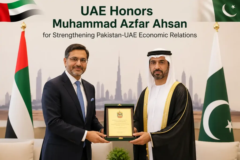 UAE Honors Muhammad Azfar Ahsan for Strengthening Pakistan-UAE Economic Relations
